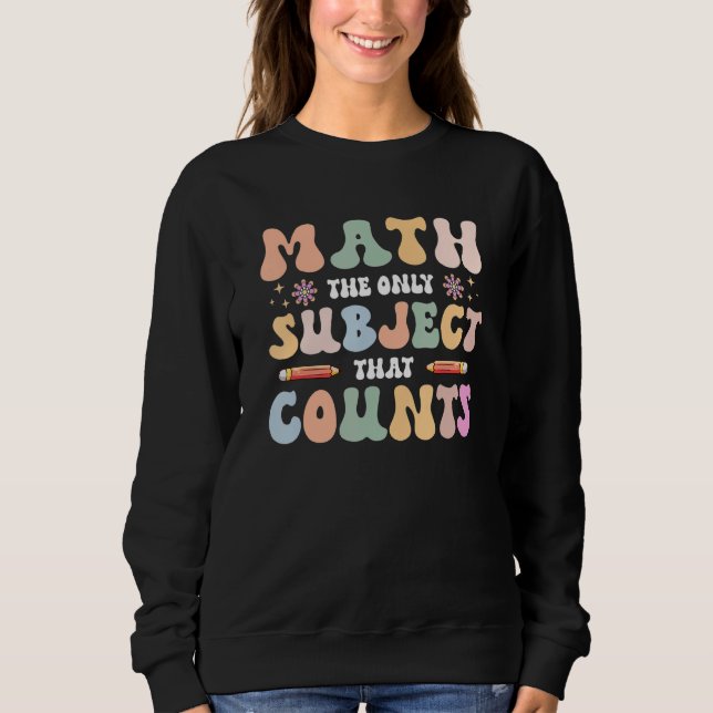 Groovy  Math Teacher Back To School Happy 100th Da Sweatshirt (Front)