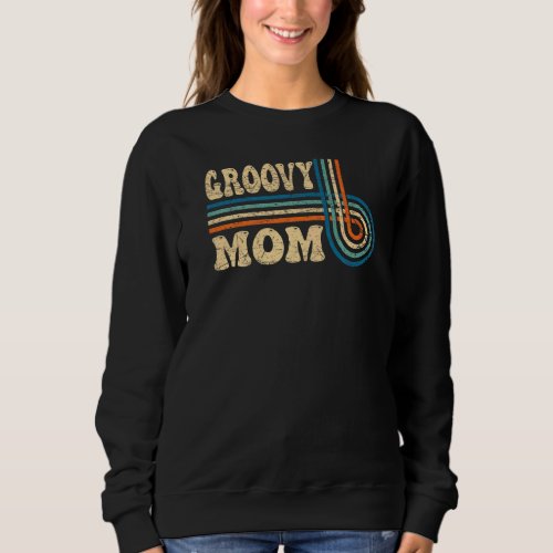 Groovy Mom 70s Aesthetic Nostalgia 1970s Retro Mo Sweatshirt