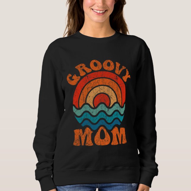 Groovy Mom Retro 70s Aesthetic Nostalgia Mothers D Sweatshirt (Front)