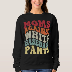 Groovy Moms Against White Baseball Pants Baseball Sweatshirt