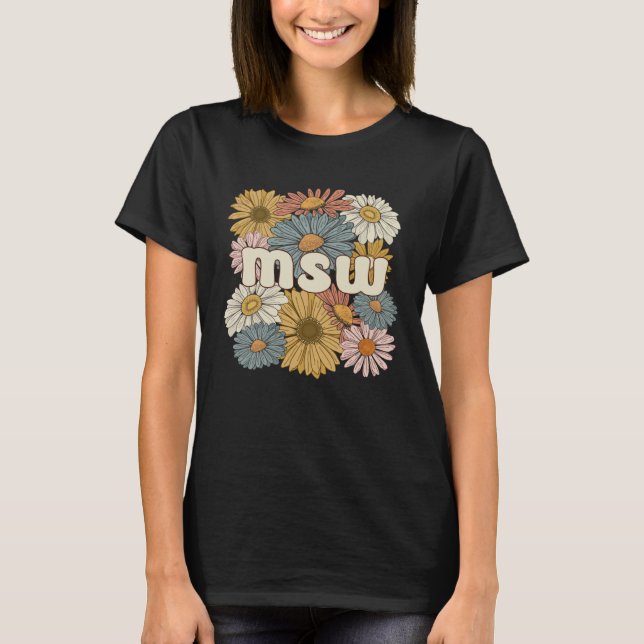 Groovy MSW Master Of Social Work Flowers T-Shirt (Front)