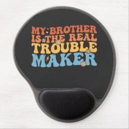 Groovy My Brother Is The Real Trouble Maker Gel Mouse Pad