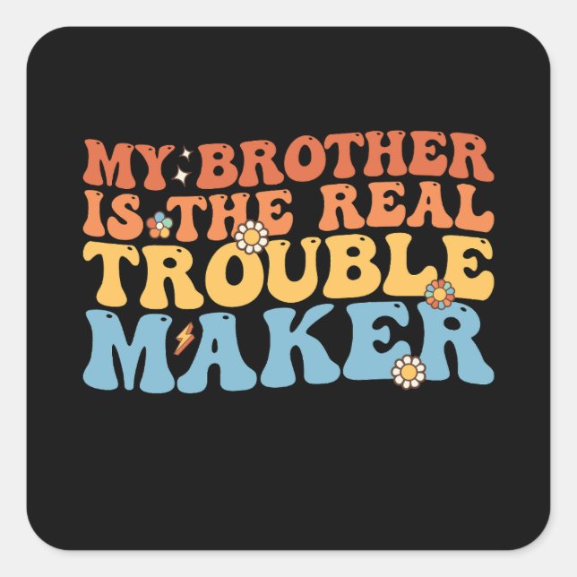 Groovy My Brother Is The Real Trouble Maker Square Sticker (Front)