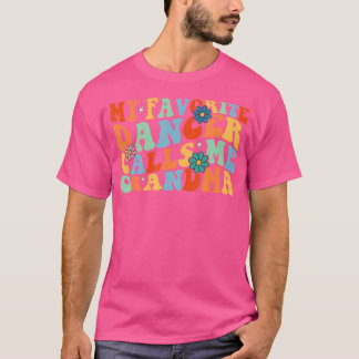 Groovy My Favorite Dancer Calls Me Grandma Dance W T-Shirt