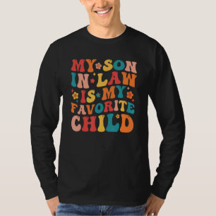 Groovy My Son In Law Is My Favorite Child Mother I T-Shirt