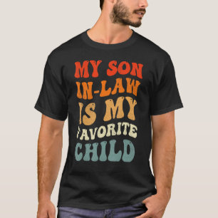 Groovy My Son In Law Is My Favorite Child Son In L T-Shirt