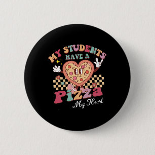 Groovy My Students Have Pizza Of My Heart Teacher Button
