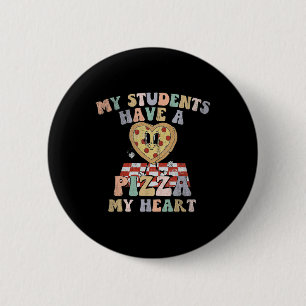 Groovy My Students Have Pizza Of My Heart Teacher  Button