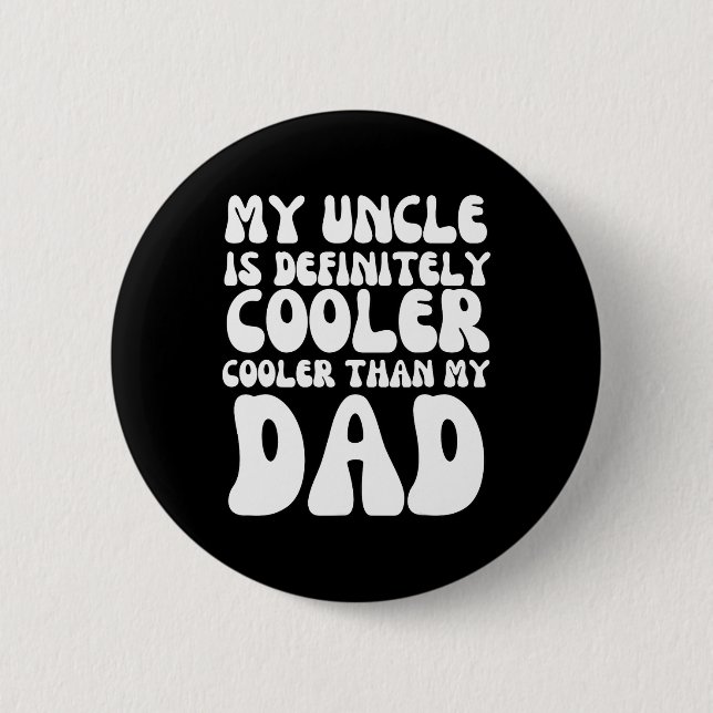 Groovy My Uncle Is Definitely Cooler Than My Dad  Button (Front)