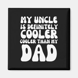 Groovy My Uncle Is Definitely Cooler Than My Dad  Magnet