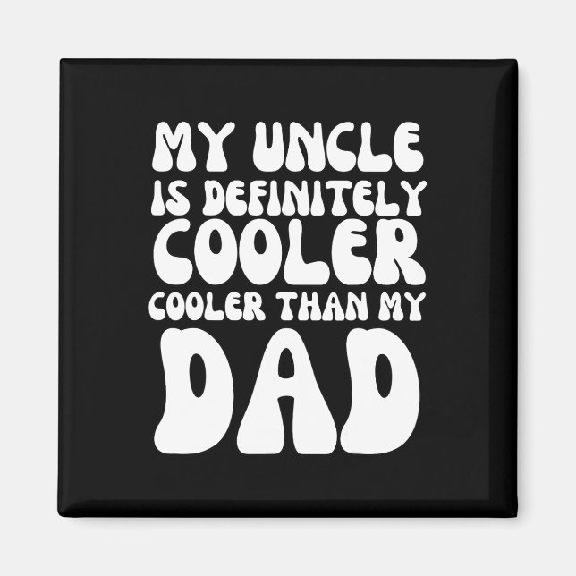 Groovy My Uncle Is Definitely Cooler Than My Dad  Magnet (Front)