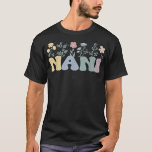 Groovy Nani Grandmother Flowers Nani Grandma T-Shirt