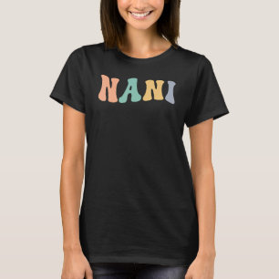 Groovy Nani Grandmother Nani Grandma Appreciation T-Shirt