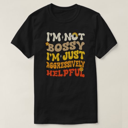 groovy Not Bossy Just Aggressively Helpful funny  T_Shirt