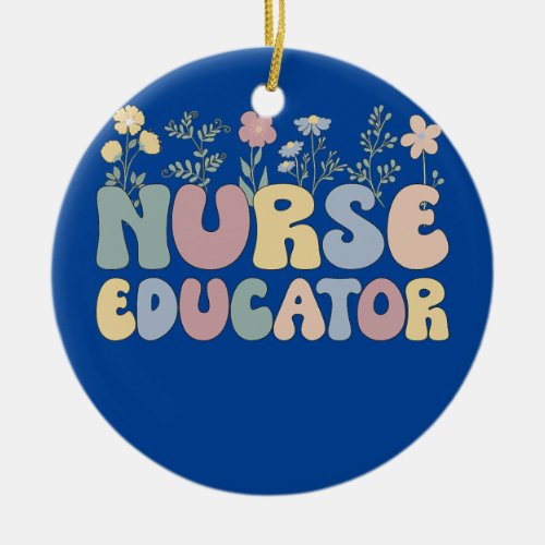 Groovy Nurse Educator Flowers Nursing Educator  Ceramic Ornament
