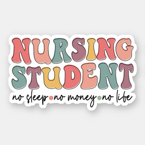 Groovy Nursing Student No Sleep No Money No Life Sticker