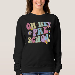 Groovy Oh Hey Preschool Back To School Teacher Stu Sweatshirt