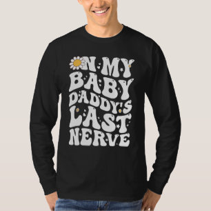 Groovy On My Baby Daddy s Last Nerve Men Father s  T-Shirt