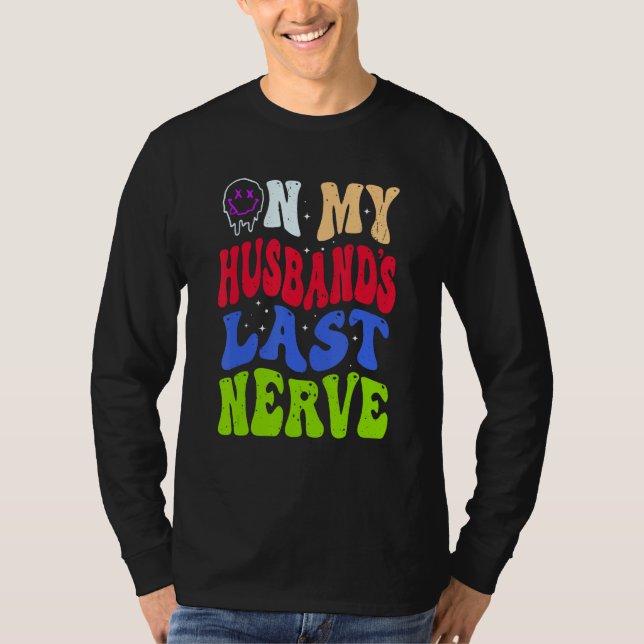 Groovy On My Husband s Last Nerve 2 T-Shirt (Front)