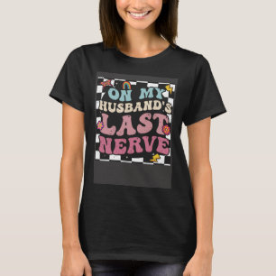 Groovy On My Husband s Last Nerve Wife back T-Shirt