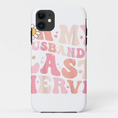 Groovy On My Husband_s Last Nerve Women Mother_s D iPhone 11 Case