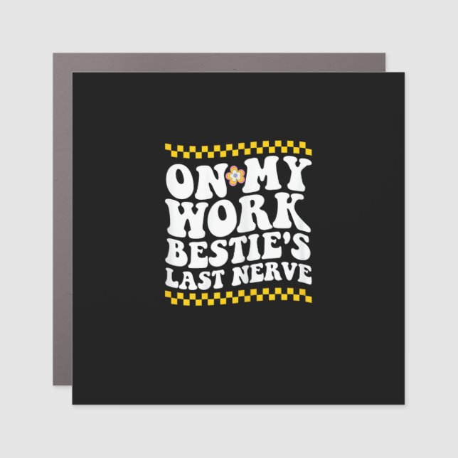 Groovy On My Work Bestie's Last Nerve - Funny Coll Car Magnet (Front)