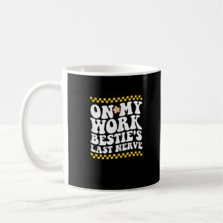 Groovy On My Work Bestie's Last Nerve - Funny Coll Coffee Mug