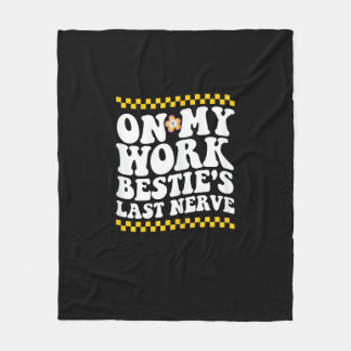 Groovy On My Work Bestie's Last Nerve - Funny Coll Fleece Blanket
