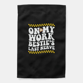 Groovy On My Work Bestie's Last Nerve - Funny Coll Garden Flag