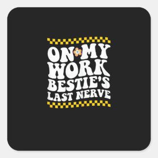 Groovy On My Work Bestie's Last Nerve - Funny Coll Square Sticker