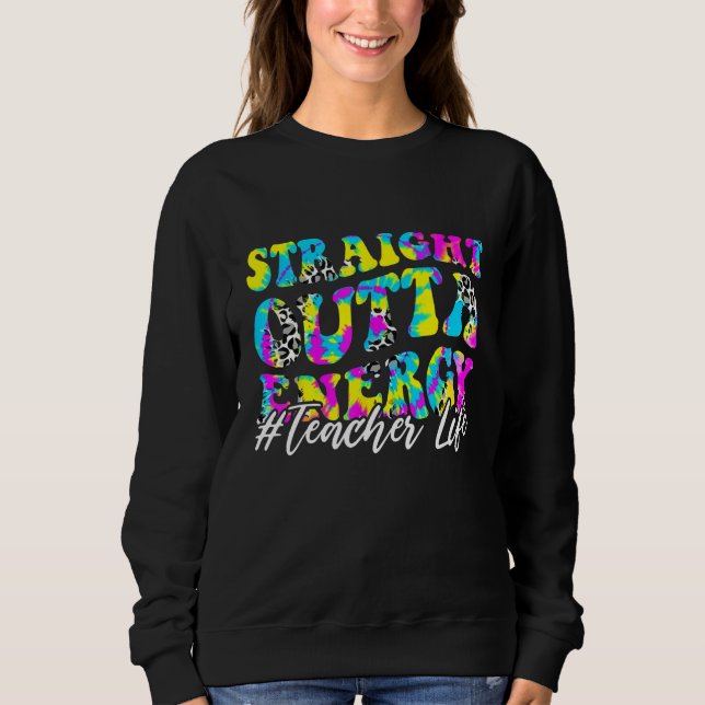 Groovy Paraprofessional Straight Outta Energy Teac Sweatshirt (Front)