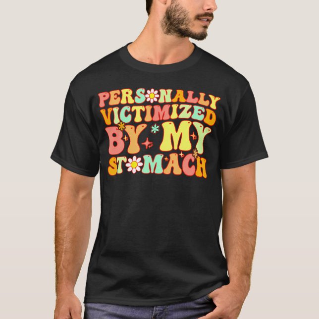 Groovy Personally Victimized By My Stomach My Tumm T-Shirt (Front)