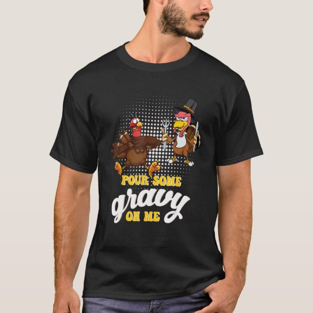 Groovy Pour Some Gravy on Me turkey is ready to ea T-Shirt (Front)