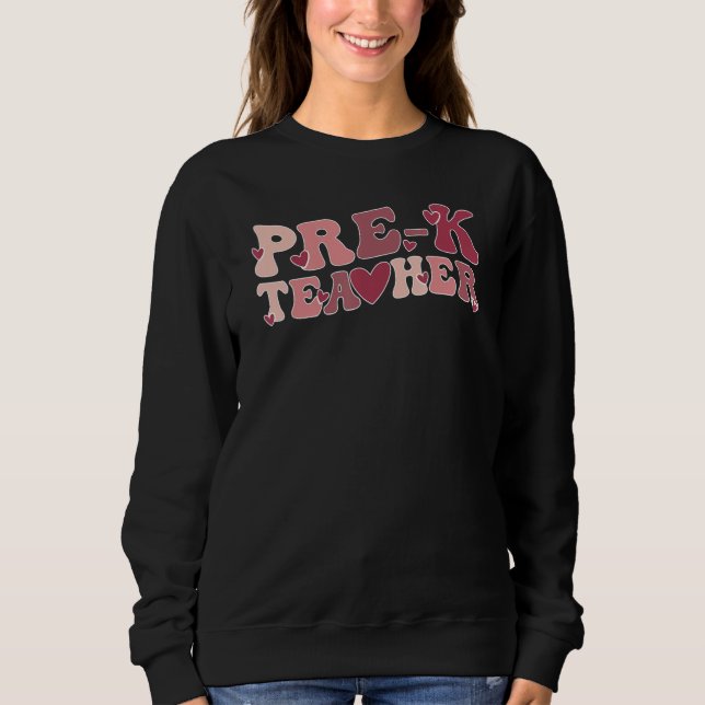 Groovy Pre-K Teacher Valentine Pre-K Teaching Vale Sweatshirt (Front)