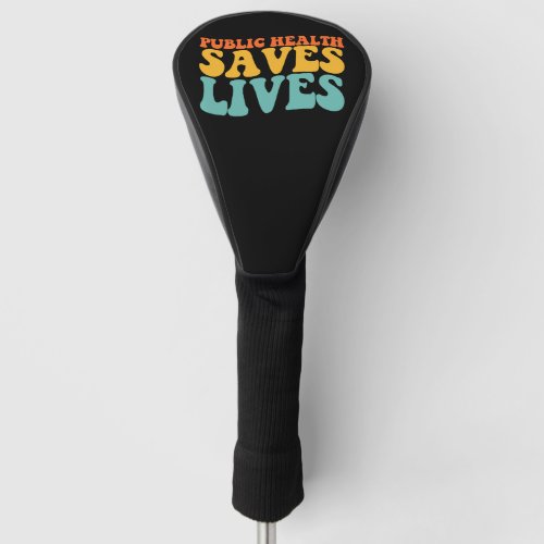 Groovy Public Health Saves Lives Golf Head Cover