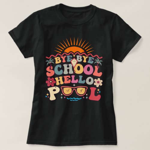 Groovy Retro Design Bye Bye School Hello Pool Cool T_Shirt