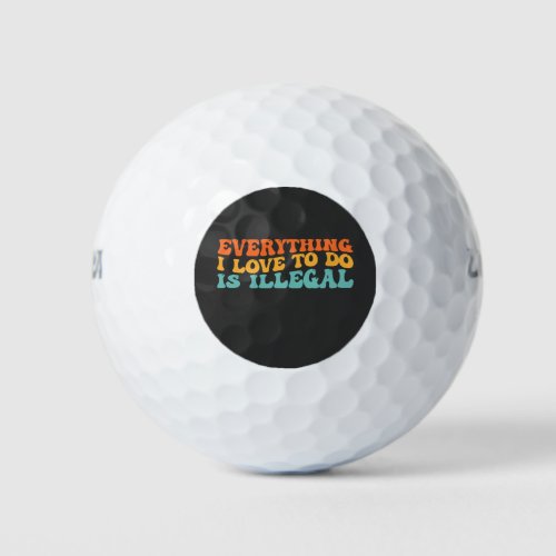 Groovy Retro Everything I Love To Do Is Illegal Golf Balls