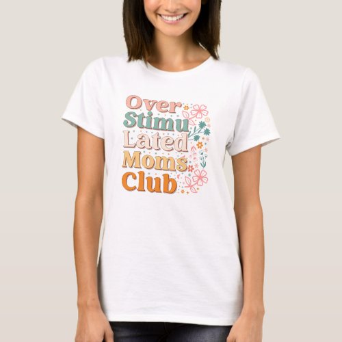 Groovy retro flowers over stimulated moms club T_Shirt