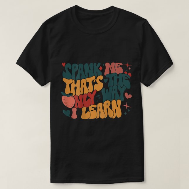 Groovy Retro Spank Me That's The Only Way I Learn  T-Shirt (Design Front)