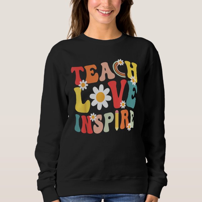 Groovy Retro Teach Love Inspire Back To School Tea Sweatshirt (Front)