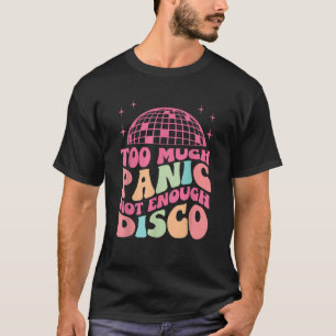 Groovy Retro Too Much Panic Not Enough Disco Anxie T-Shirt