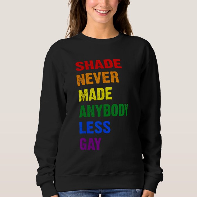 Groovy Shade Never Made Anybody Less Gay LGBTQ Pri Sweatshirt (Front)