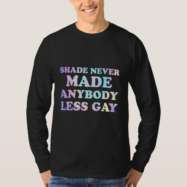 Groovy Shade Never Made Anybody Less Gay LGBTQ Pri T-Shirt (Front)