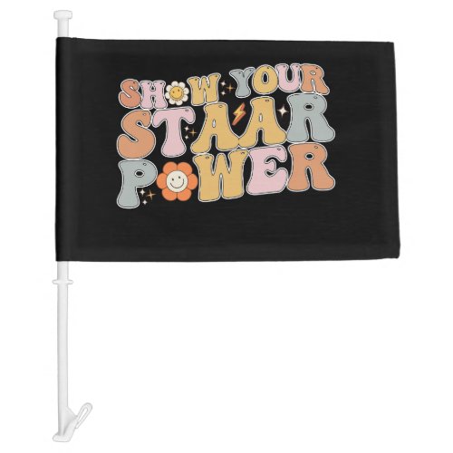 Groovy Show Your STAAR Power Test Testing Day Car Flag