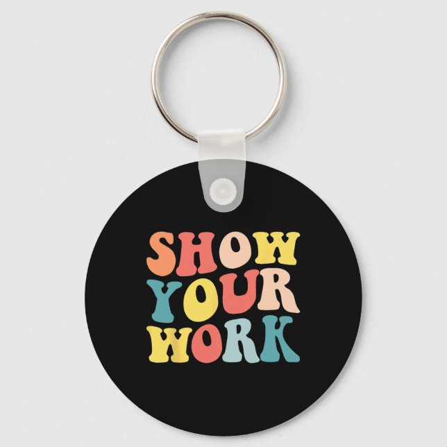 Groovy Show Your Work Fun Math Teacher Appreciatio Keychain (Front)