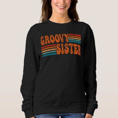 Groovy Sister 70s Aesthetic Nostalgia 1970s Retro Sweatshirt