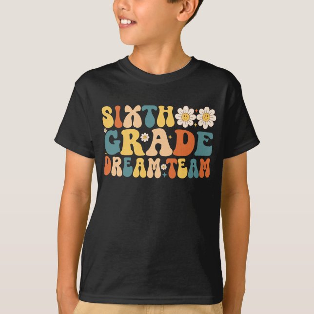 Groovy Sixth Grade Dream Team Back To School T-Shirt (Front)
