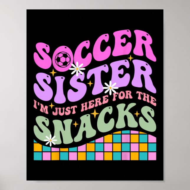 Groovy Soccer Sister I'm Just Here For The Snacks  Poster (Front)