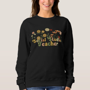 Groovy Social Studies Teacher Flowers Sweatshirt