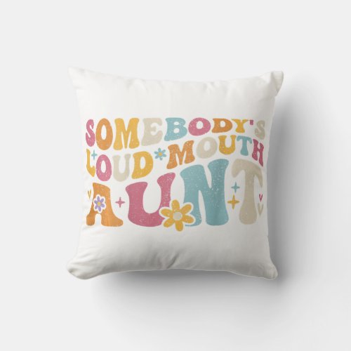 Groovy Somebody_s Loud Mouth Aunt On back 2023 Mot Throw Pillow